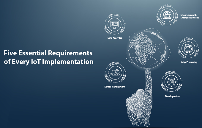 The Five Essential IoT Requirements and How to Achieve
